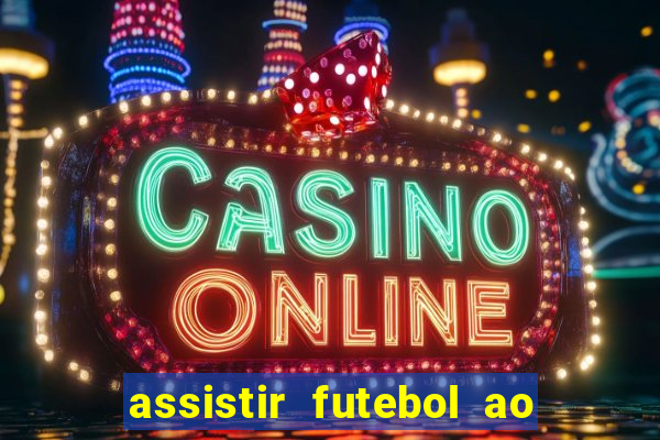 assistir futebol ao vivo multi canais